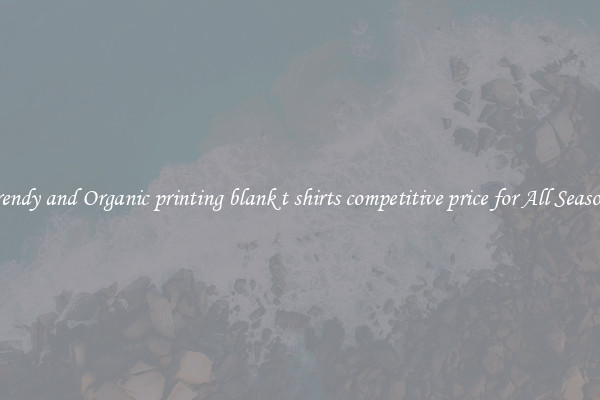Trendy and Organic printing blank t shirts competitive price for All Seasons