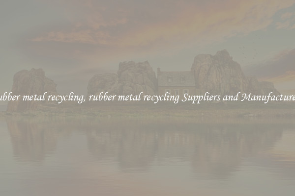 rubber metal recycling, rubber metal recycling Suppliers and Manufacturers
