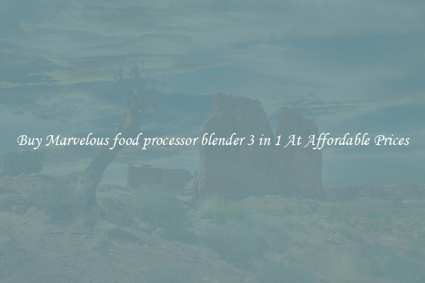 Buy Marvelous food processor blender 3 in 1 At Affordable Prices