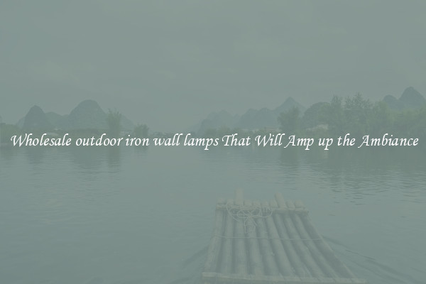 Wholesale outdoor iron wall lamps That Will Amp up the Ambiance