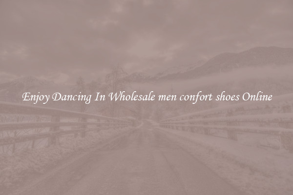 Enjoy Dancing In Wholesale men confort shoes Online
