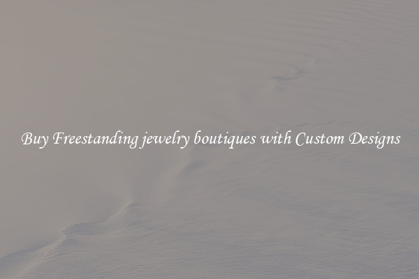 Buy Freestanding jewelry boutiques with Custom Designs