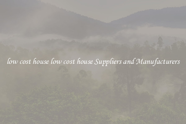 low cost house low cost house Suppliers and Manufacturers